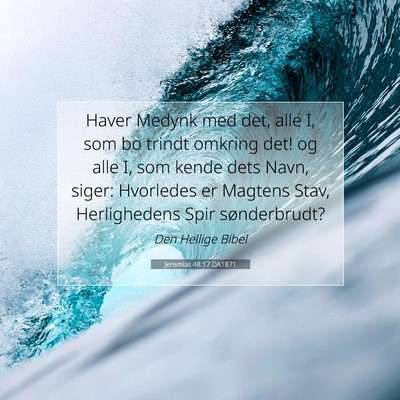 Picture 07 - Jeremias 48:17 DA1871 - Haver Medynk med det, alle I, som bo trindt - Bible Verse Picture