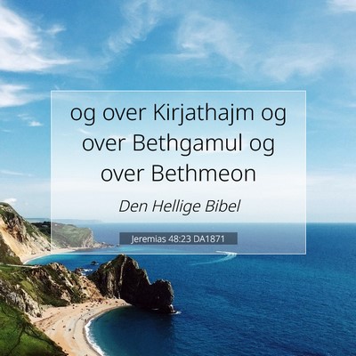 Picture 07 - Jeremias 48:23 DA1871 - og over Kirjathajm og over Bethgamul og over - Bible Verse Picture