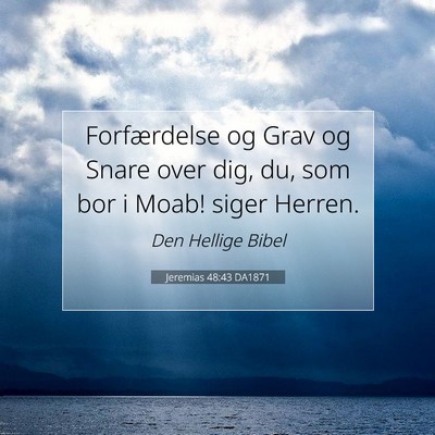 Picture 07 - Jeremias 48:43 DA1871 - Forfærdelse og Grav og Snare over dig, du, som - Bible Verse Picture
