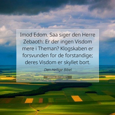 Picture 07 - Jeremias 49:7 DA1871 - Imod Edom. Saa siger den Herre Zebaoth: Er der - Bible Verse Picture