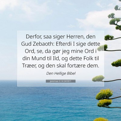 Picture 07 - Jeremias 5:14 DA1871 - Derfor, saa siger Herren, den Gud Zebaoth: - Bible Verse Picture