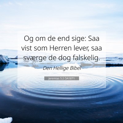 Picture 07 - Jeremias 5:2 DA1871 - Og om de end sige: Saa vist som Herren lever, saa - Bible Verse Picture