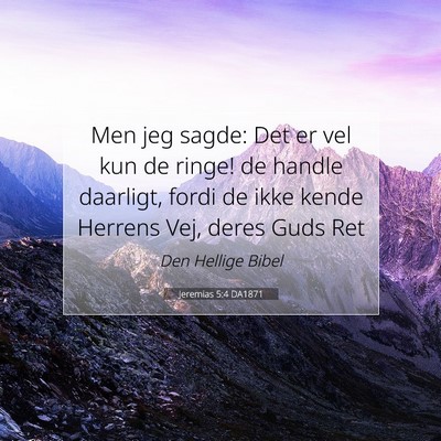 Picture 07 - Jeremias 5:4 DA1871 - Men jeg sagde: Det er vel kun de ringe! de handle - Bible Verse Picture