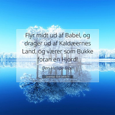 Picture 07 - Jeremias 50:8 DA1871 - Flyr midt ud af Babel, og drager ud af - Bible Verse Picture