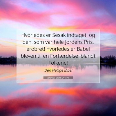 Picture 07 - Jeremias 51:41 DA1871 - Hvorledes er Sesak indtaget, og den, som var hele - Bible Verse Picture