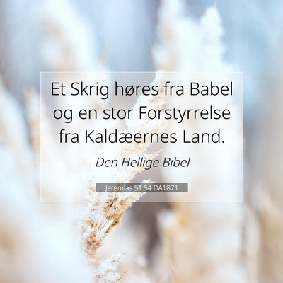 Picture 07 - Jeremias 51:54 DA1871 - Et Skrig høres fra Babel og en stor Forstyrrelse - Bible Verse Picture