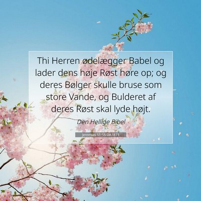 Picture 07 - Jeremias 51:55 DA1871 - Thi Herren ødelægger Babel og lader dens høje - Bible Verse Picture