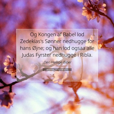 Picture 07 - Jeremias 52:10 DA1871 - Og Kongen af Babel lod Zedekias's Sønner - Bible Verse Picture