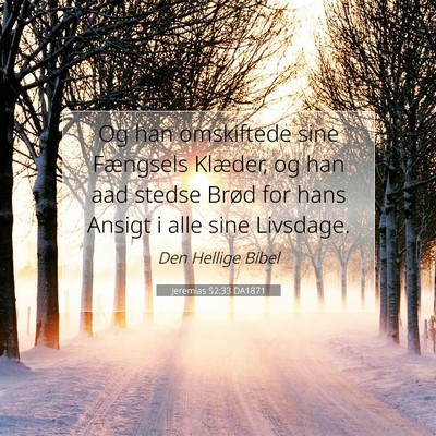 Picture 07 - Jeremias 52:33 DA1871 - Og han omskiftede sine Fængsels Klæder, og han - Bible Verse Picture