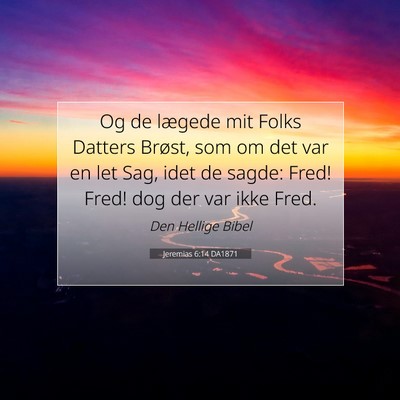 Picture 07 - Jeremias 6:14 DA1871 - Og de lægede mit Folks Datters Brøst, som om - Bible Verse Picture