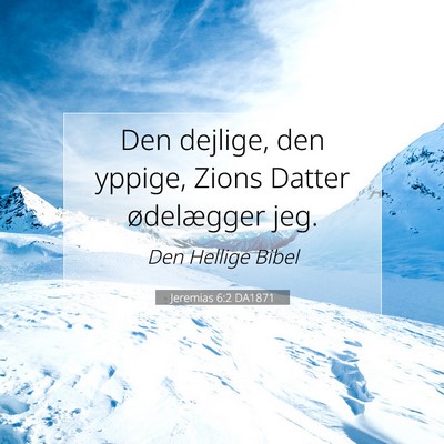 Picture 07 - Jeremias 6:2 DA1871 - Den dejlige, den yppige, Zions Datter ødelægger - Bible Verse Picture