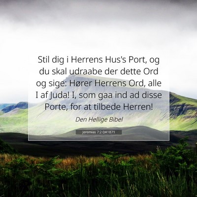 Picture 07 - Jeremias 7:2 DA1871 - Stil dig i Herrens Hus's Port, og du skal udraabe - Bible Verse Picture