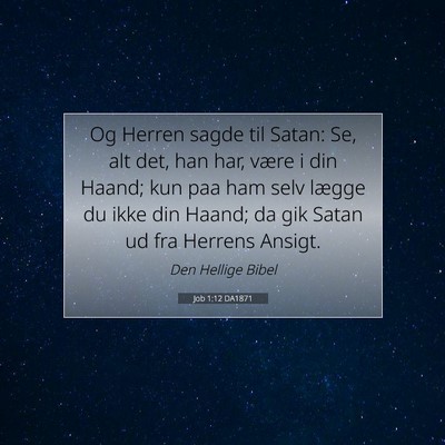 Picture 07 - Job 1:12 DA1871 - Og Herren sagde til Satan: Se, alt det, han har, - Bible Verse Picture