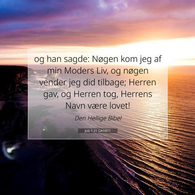 Picture 07 - Job 1:21 DA1871 - og han sagde: Nøgen kom jeg af min Moders Liv, - Bible Verse Picture