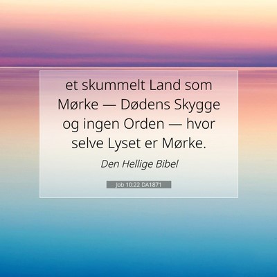 Picture 07 - Job 10:22 DA1871 - et skummelt Land som Mørke — Dødens Skygge og - Bible Verse Picture