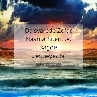 Picture 07 - Job 11:1 DA1871 - Da svarede Zofar, Naamathiten, og - Bible Verse Picture