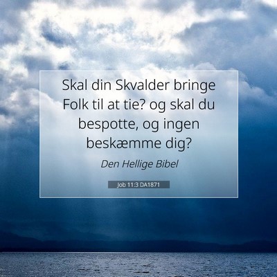 Picture 07 - Job 11:3 DA1871 - Skal din Skvalder bringe Folk til at tie? og skal - Bible Verse Picture