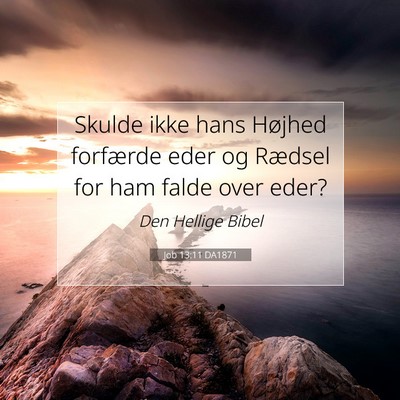 Picture 07 - Job 13:11 DA1871 - Skulde ikke hans Højhed forfærde eder og - Bible Verse Picture