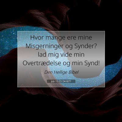 Picture 07 - Job 13:23 DA1871 - Hvor mange ere mine Misgerninger og Synder? lad - Bible Verse Picture