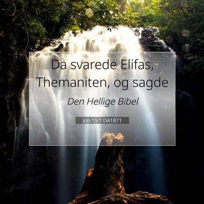 Picture 07 - Job 15:1 DA1871 - Da svarede Elifas, Themaniten, og - Bible Verse Picture