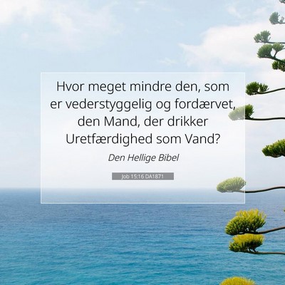 Picture 07 - Job 15:16 DA1871 - Hvor meget mindre den, som er vederstyggelig og - Bible Verse Picture