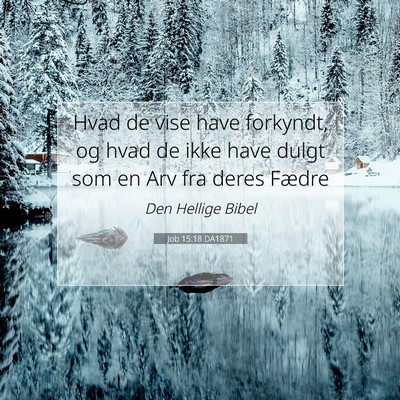 Picture 07 - Job 15:18 DA1871 - Hvad de vise have forkyndt, og hvad de ikke have - Bible Verse Picture
