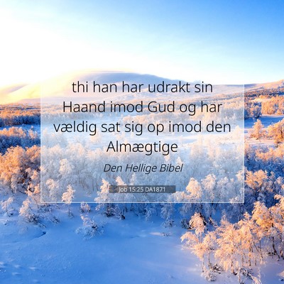 Picture 07 - Job 15:25 DA1871 - thi han har udrakt sin Haand imod Gud og har - Bible Verse Picture