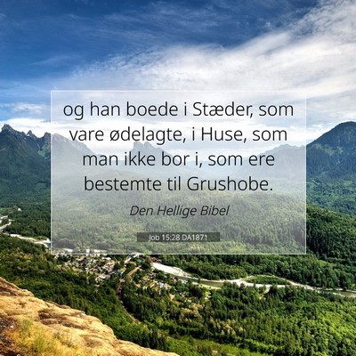 Picture 07 - Job 15:28 DA1871 - og han boede i Stæder, som vare ødelagte, i - Bible Verse Picture