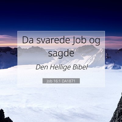 Picture 07 - Job 16:1 DA1871 - Da svarede Job og - Bible Verse Picture