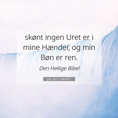 Picture 07 - Job 16:17 DA1871 - skønt ingen Uret er i mine Hænder, og min Bøn - Bible Verse Picture