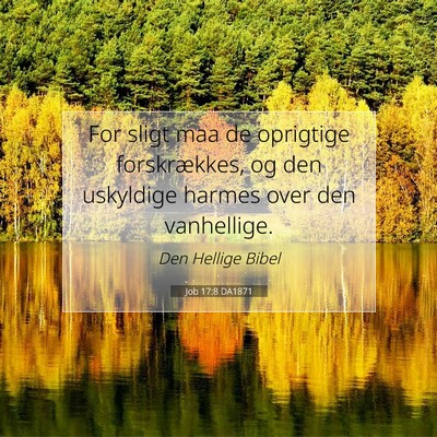 Picture 07 - Job 17:8 DA1871 - For sligt maa de oprigtige forskrækkes, og den - Bible Verse Picture