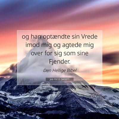 Picture 07 - Job 19:11 DA1871 - og han optændte sin Vrede imod mig og agtede mig - Bible Verse Picture