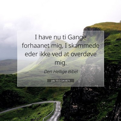 Picture 07 - Job 19:3 DA1871 - I have nu ti Gange forhaanet mig, I skammede eder - Bible Verse Picture