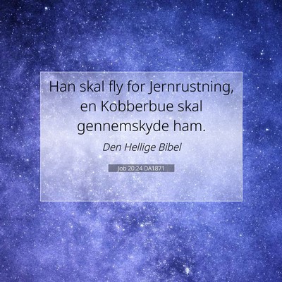 Picture 07 - Job 20:24 DA1871 - Han skal fly for Jernrustning, en Kobberbue skal - Bible Verse Picture