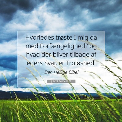 Picture 07 - Job 21:34 DA1871 - Hvorledes trøste I mig da med Forfængelighed? - Bible Verse Picture