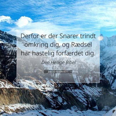 Picture 07 - Job 22:10 DA1871 - Derfor er der Snarer trindt omkring dig, og - Bible Verse Picture