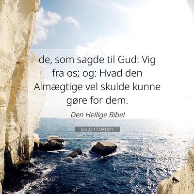 Picture 07 - Job 22:17 DA1871 - de, som sagde til Gud: Vig fra os; og: Hvad den - Bible Verse Picture