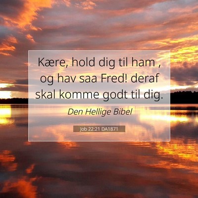Picture 07 - Job 22:21 DA1871 - Kære, hold dig til ham , og hav saa Fred! deraf - Bible Verse Picture