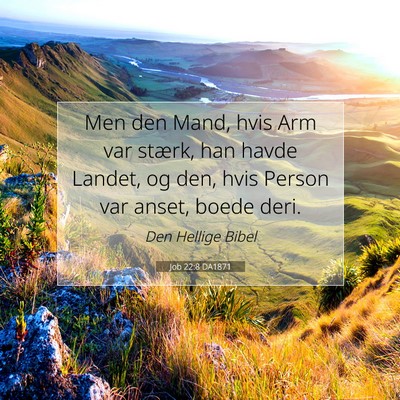 Picture 07 - Job 22:8 DA1871 - Men den Mand, hvis Arm var stærk, han havde - Bible Verse Picture