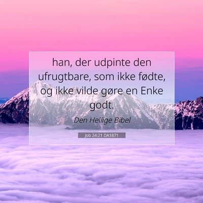 Picture 07 - Job 24:21 DA1871 - han, der udpinte den ufrugtbare, som ikke fødte, - Bible Verse Picture
