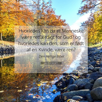 Picture 07 - Job 25:4 DA1871 - Hvorledes kan da et Menneske være retfærdigt - Bible Verse Picture