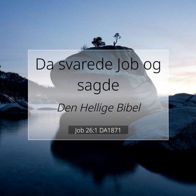 Picture 07 - Job 26:1 DA1871 - Da svarede Job og - Bible Verse Picture