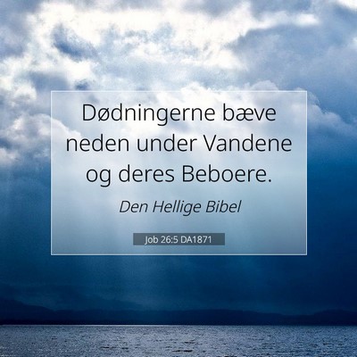 Picture 07 - Job 26:5 DA1871 - Dødningerne bæve neden under Vandene og deres - Bible Verse Picture