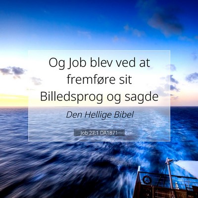 Picture 07 - Job 27:1 DA1871 - Og Job blev ved at fremføre sit Billedsprog og - Bible Verse Picture