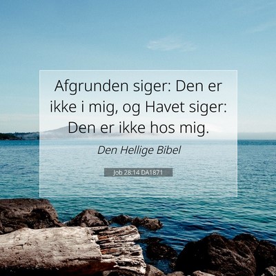 Picture 07 - Job 28:14 DA1871 - Afgrunden siger: Den er ikke i mig, og Havet - Bible Verse Picture