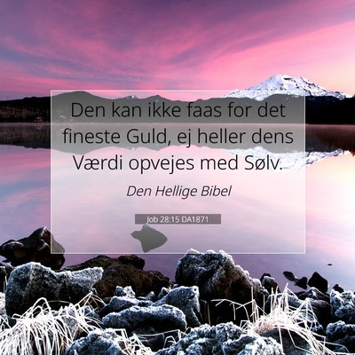 Picture 07 - Job 28:15 DA1871 - Den kan ikke faas for det fineste Guld, ej heller - Bible Verse Picture