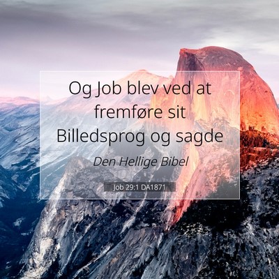 Picture 07 - Job 29:1 DA1871 - Og Job blev ved at fremføre sit Billedsprog og - Bible Verse Picture