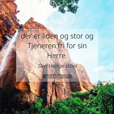 Picture 07 - Job 3:19 DA1871 - der er liden og stor og Tjeneren fri for sin - Bible Verse Picture