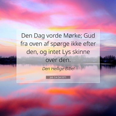 Picture 07 - Job 3:4 DA1871 - Den Dag vorde Mørke; Gud fra oven af spørge - Bible Verse Picture