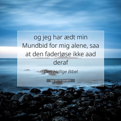 Picture 07 - Job 31:17 DA1871 - og jeg har ædt min Mundbid for mig alene, saa at - Bible Verse Picture